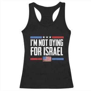 I’m Not Dying For Israel America First Political Statement Racerback Tank Top Red White Blue Patriotic Military Protest TS02 Black Print Your Wear