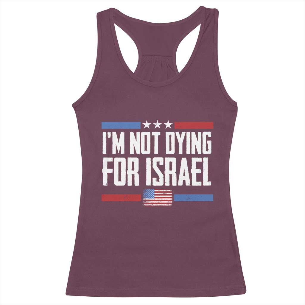 I’m Not Dying For Israel America First Political Statement Racerback Tank Top Red White Blue Patriotic Military Protest TS02 Maroon Print Your Wear