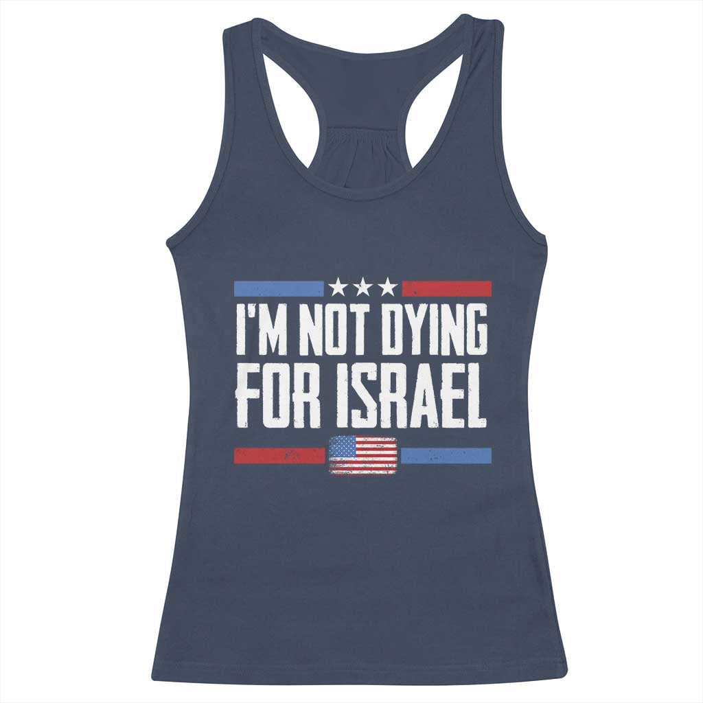 I’m Not Dying For Israel America First Political Statement Racerback Tank Top Red White Blue Patriotic Military Protest TS02 Navy Print Your Wear
