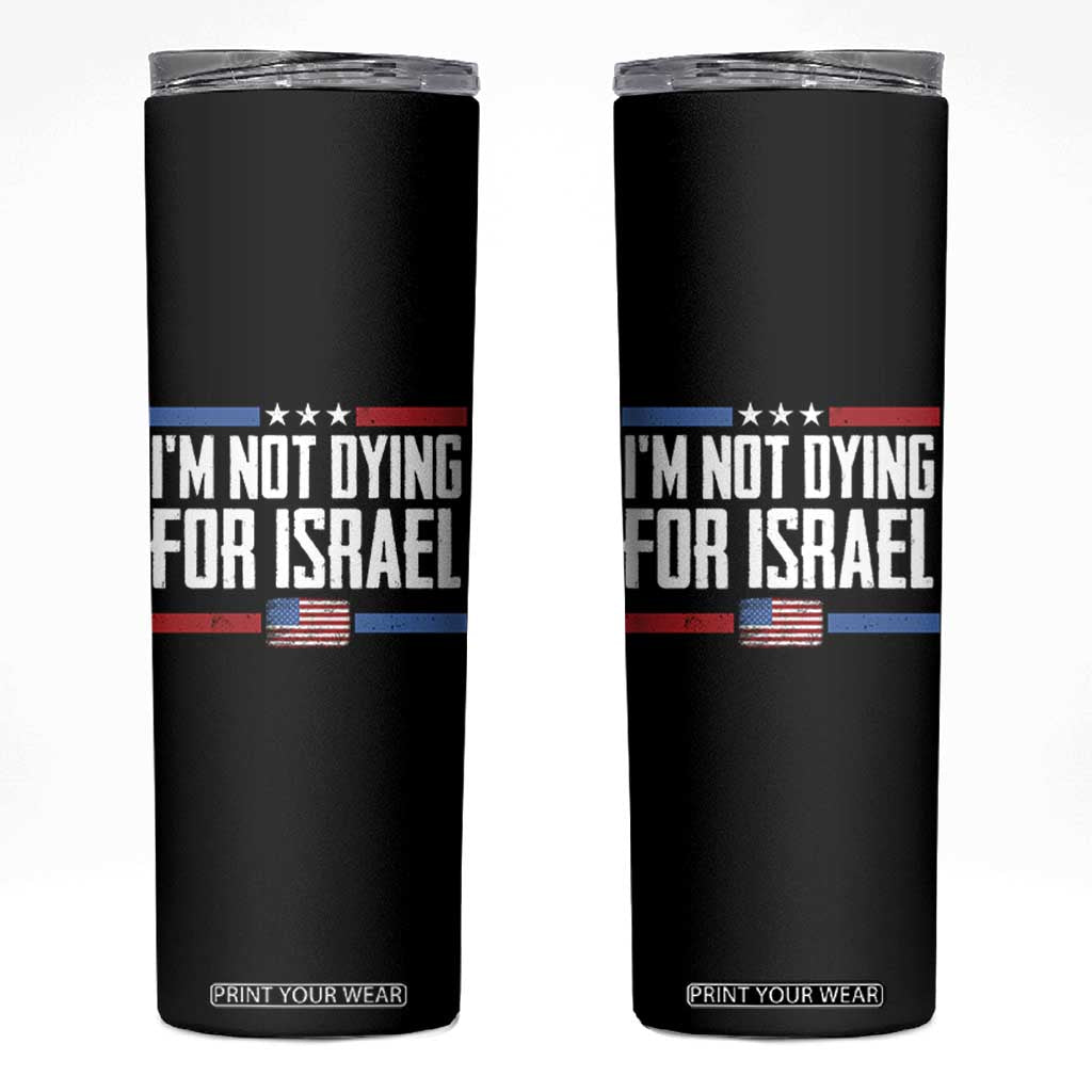 I’m Not Dying For Israel America First Political Statement Skinny Tumbler Red White Blue Patriotic Military Protest TS02 Black Print Your Wear