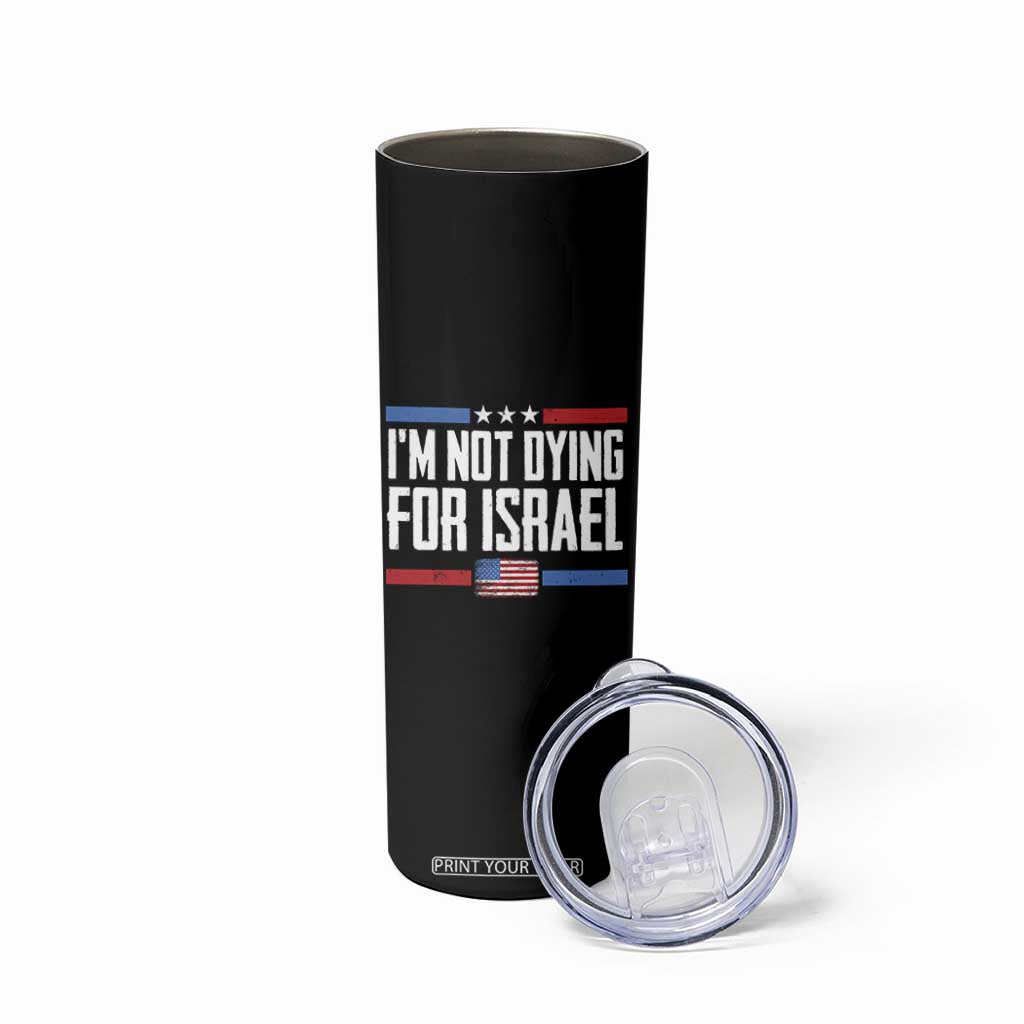 I’m Not Dying For Israel America First Political Statement Skinny Tumbler Red White Blue Patriotic Military Protest TS02 Print Your Wear