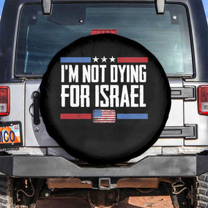 I’m Not Dying For Israel America First Political Statement Spare Tire Cover Red White Blue Patriotic Military Protest TS02 No hole Black Print Your Wear