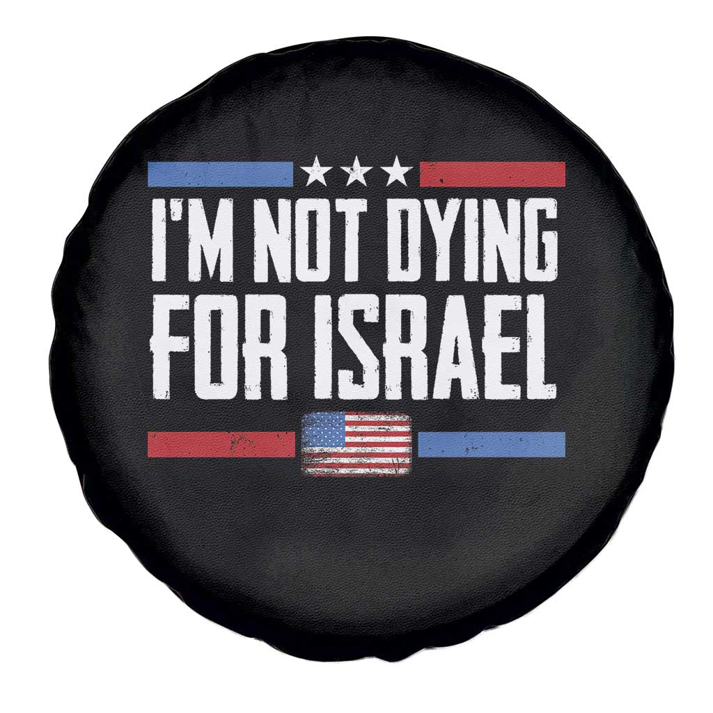 I’m Not Dying For Israel America First Political Statement Spare Tire Cover Red White Blue Patriotic Military Protest TS02 Print Your Wear