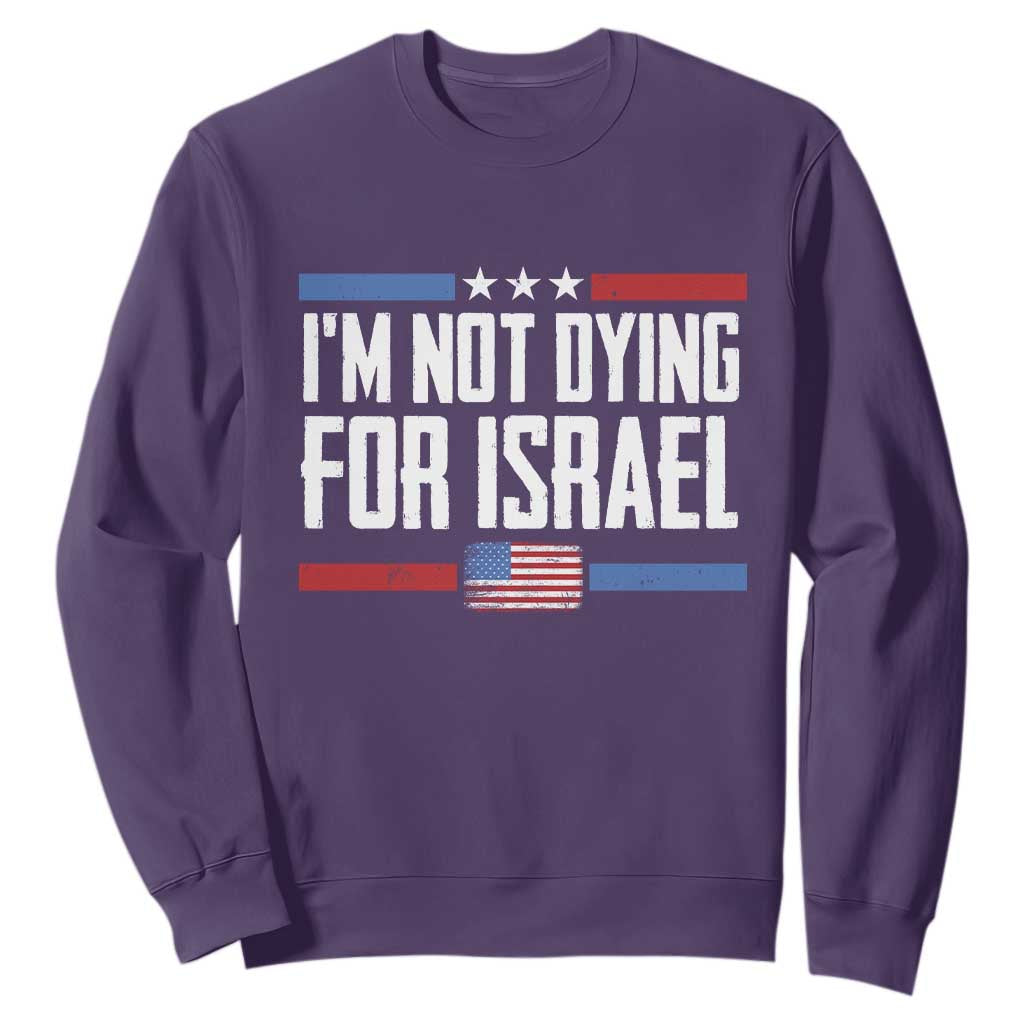 I’m Not Dying For Israel America First Political Statement Sweatshirt Red White Blue Patriotic Military Protest TS02 Purple Print Your Wear