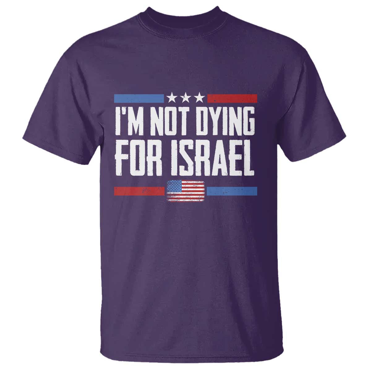 I'm Not Dying For Israel America First Political Statement T Shirt - Red White Blue Patriotic Military Protest TS02 Purple Print Your Wear