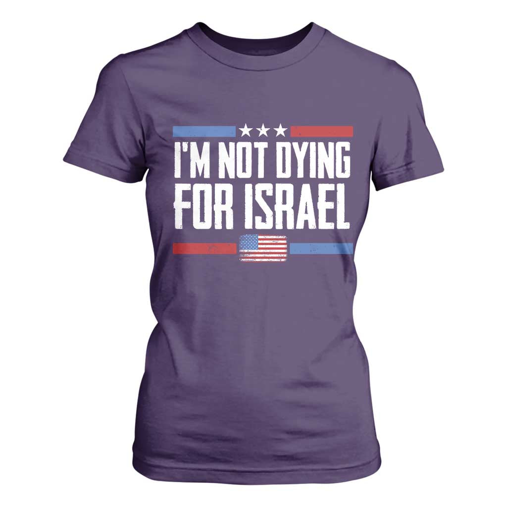 I’m Not Dying For Israel America First Political Statement T Shirt For Women Red White Blue Patriotic Military Protest TS02 Purple Print Your Wear