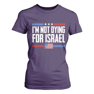 I’m Not Dying For Israel America First Political Statement T Shirt For Women Red White Blue Patriotic Military Protest TS02 Purple Print Your Wear