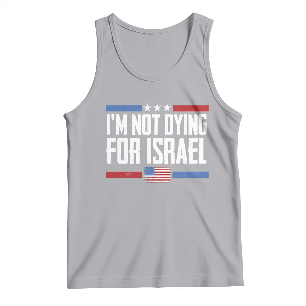 I’m Not Dying For Israel America First Political Statement Tank Top Red White Blue Patriotic Military Protest TS02 Athletic Heather Print Your Wear