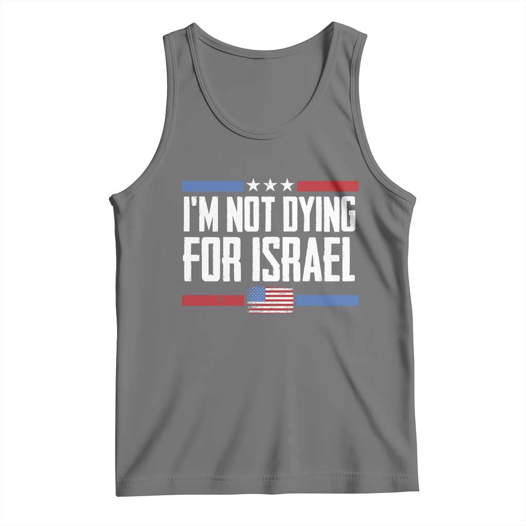 I’m Not Dying For Israel America First Political Statement Tank Top Red White Blue Patriotic Military Protest TS02 Black Heather Print Your Wear