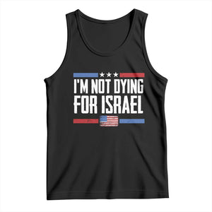 I’m Not Dying For Israel America First Political Statement Tank Top Red White Blue Patriotic Military Protest TS02 Black Print Your Wear