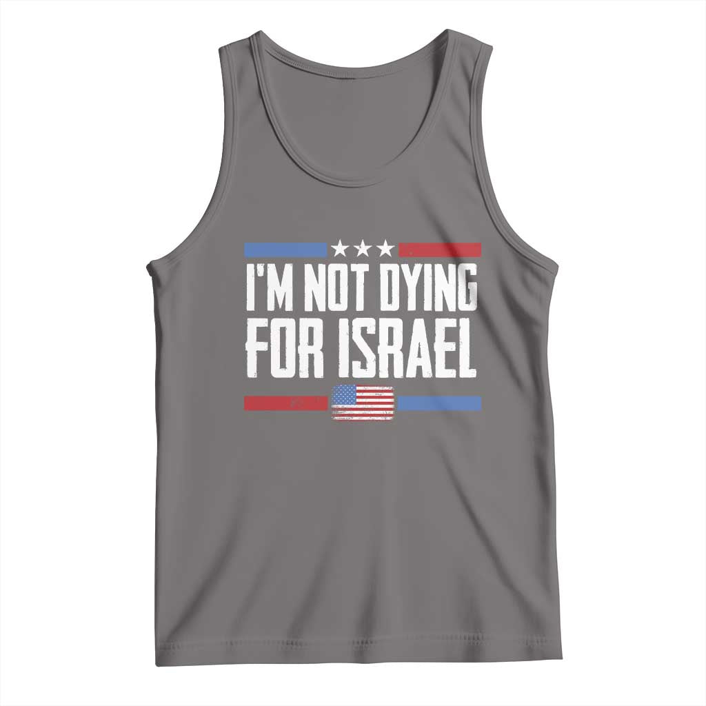 I’m Not Dying For Israel America First Political Statement Tank Top Red White Blue Patriotic Military Protest TS02 Deep Heather Print Your Wear