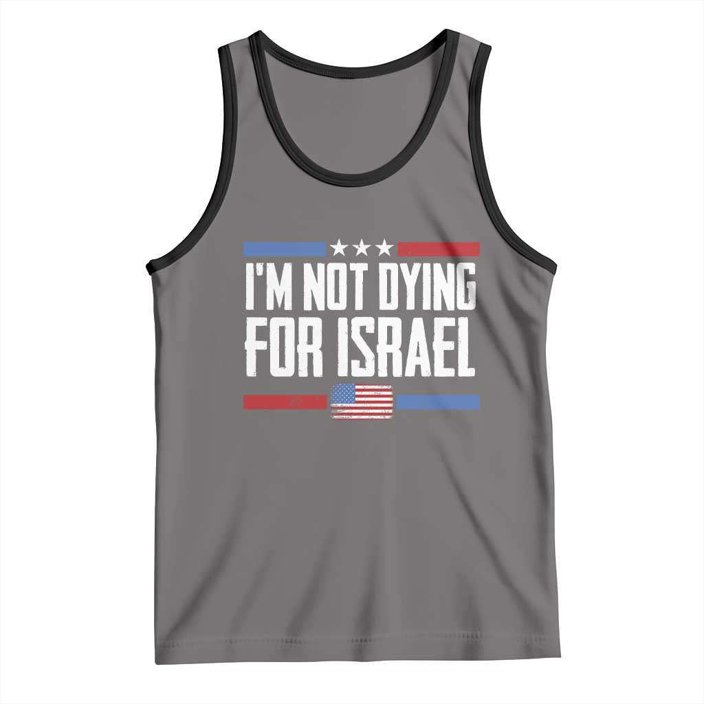 I’m Not Dying For Israel America First Political Statement Tank Top Red White Blue Patriotic Military Protest TS02 Deep Heather Black Print Your Wear