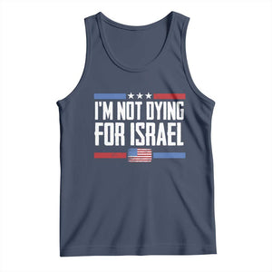 I’m Not Dying For Israel America First Political Statement Tank Top Red White Blue Patriotic Military Protest TS02 Navy Print Your Wear
