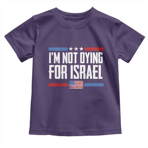 I’m Not Dying For Israel America First Political Statement Toddler T Shirt Red White Blue Patriotic Military Protest TS02 Purple Print Your Wear