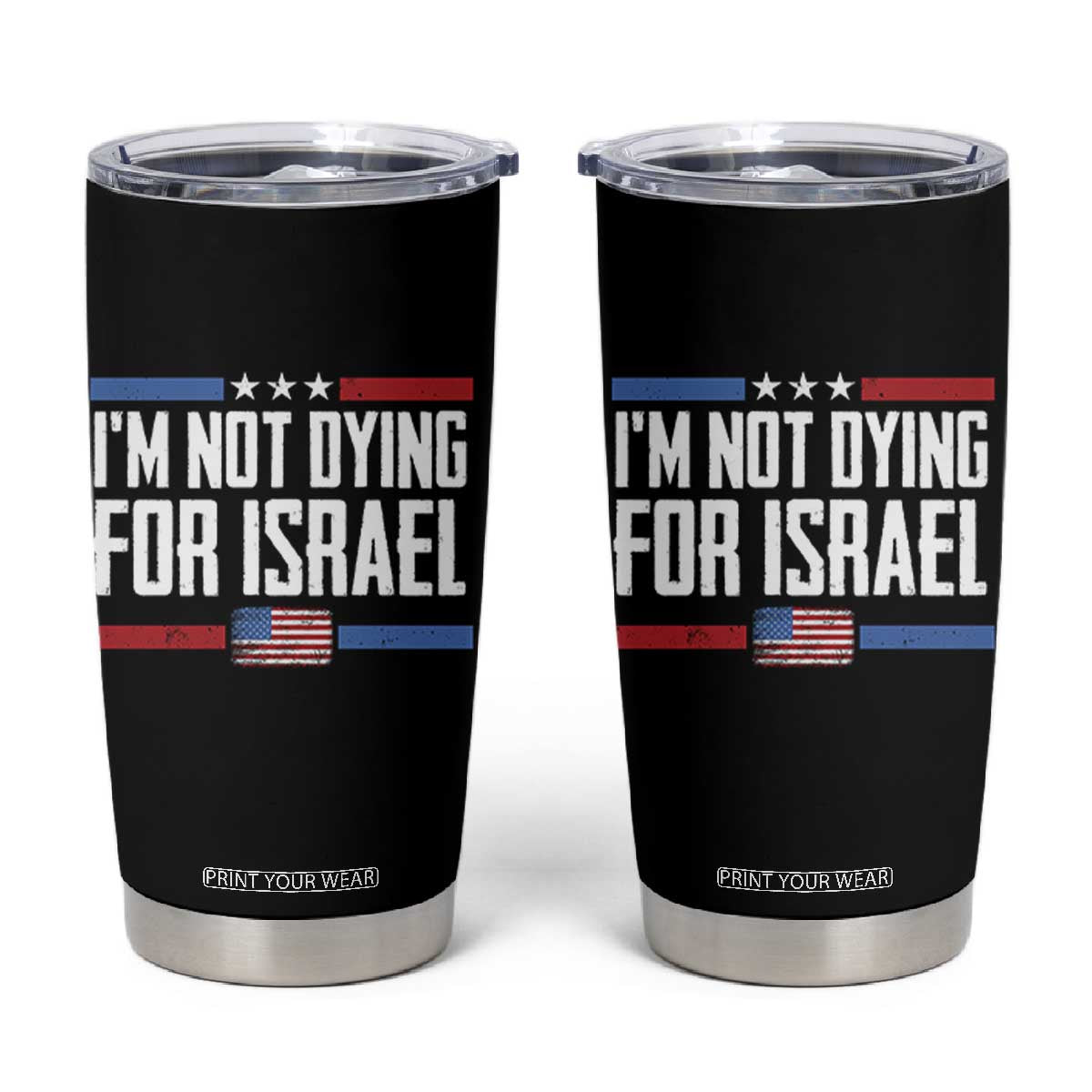 I’m Not Dying For Israel America First Political Statement Tumbler Cup Red White Blue Patriotic Military Protest TS02 Black Print Your Wear