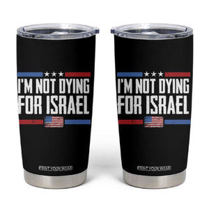 I’m Not Dying For Israel America First Political Statement Tumbler Cup Red White Blue Patriotic Military Protest TS02 Black Print Your Wear