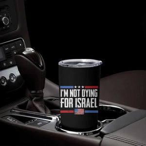I’m Not Dying For Israel America First Political Statement Tumbler Cup Red White Blue Patriotic Military Protest TS02 Print Your Wear