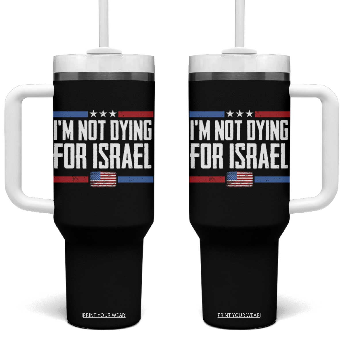 I’m Not Dying For Israel America First Political Statement Tumbler With Handle Red White Blue Patriotic Military Protest TS02 One Size: 40 oz Black Print Your Wear