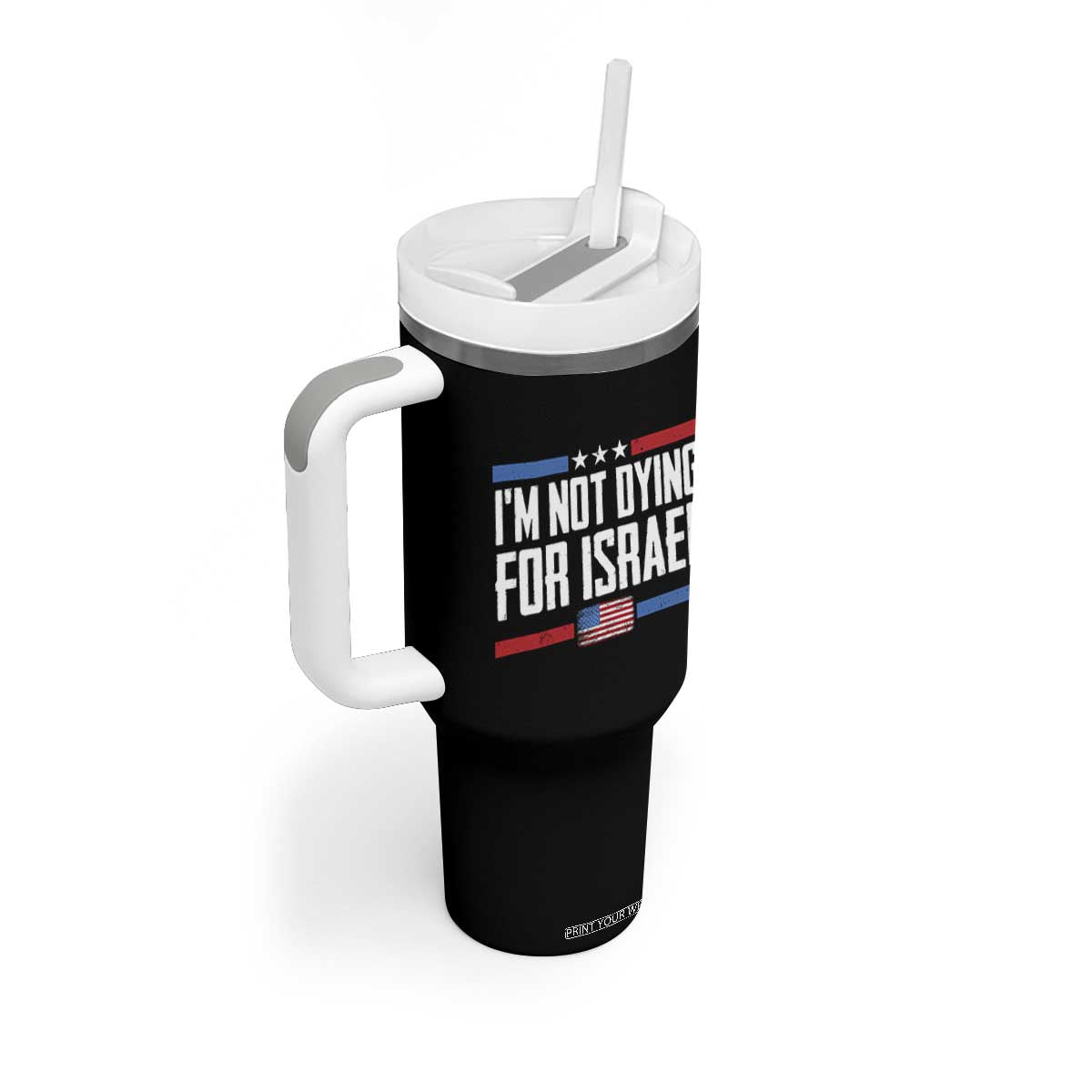 I’m Not Dying For Israel America First Political Statement Tumbler With Handle Red White Blue Patriotic Military Protest TS02 Print Your Wear