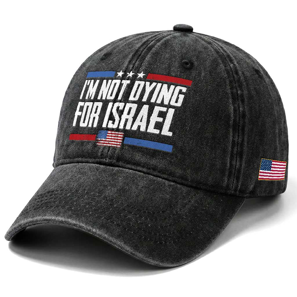 I’m Not Dying For Israel America First Political Statement Washed Cotton Baseball Cap Red White Blue Patriotic Military Protest TS02 Print Your Wear