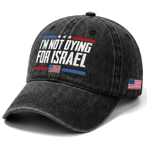 I’m Not Dying For Israel America First Political Statement Washed Cotton Baseball Cap Red White Blue Patriotic Military Protest TS02 Print Your Wear