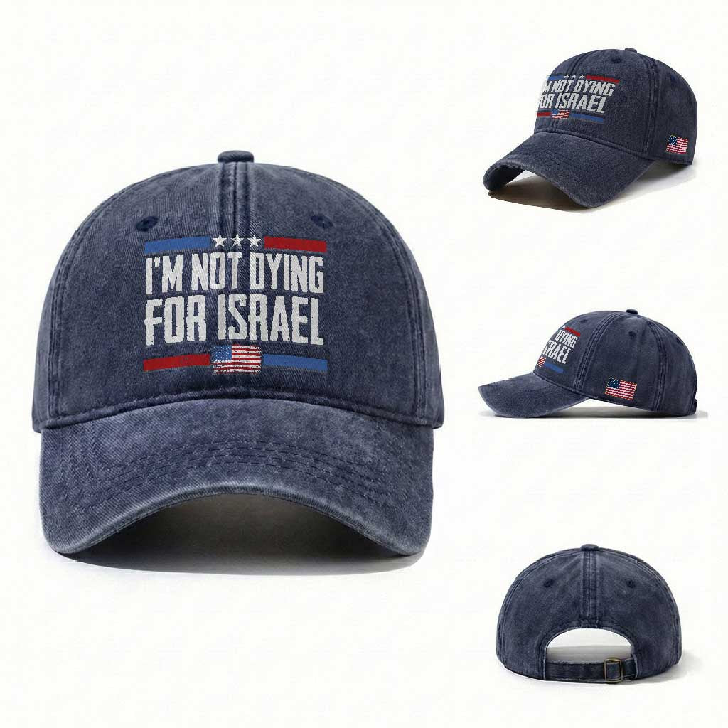 I’m Not Dying For Israel America First Political Statement Washed Cotton Baseball Cap Red White Blue Patriotic Military Protest TS02 Washed Cap Universal Fit Navy Print Your Wear