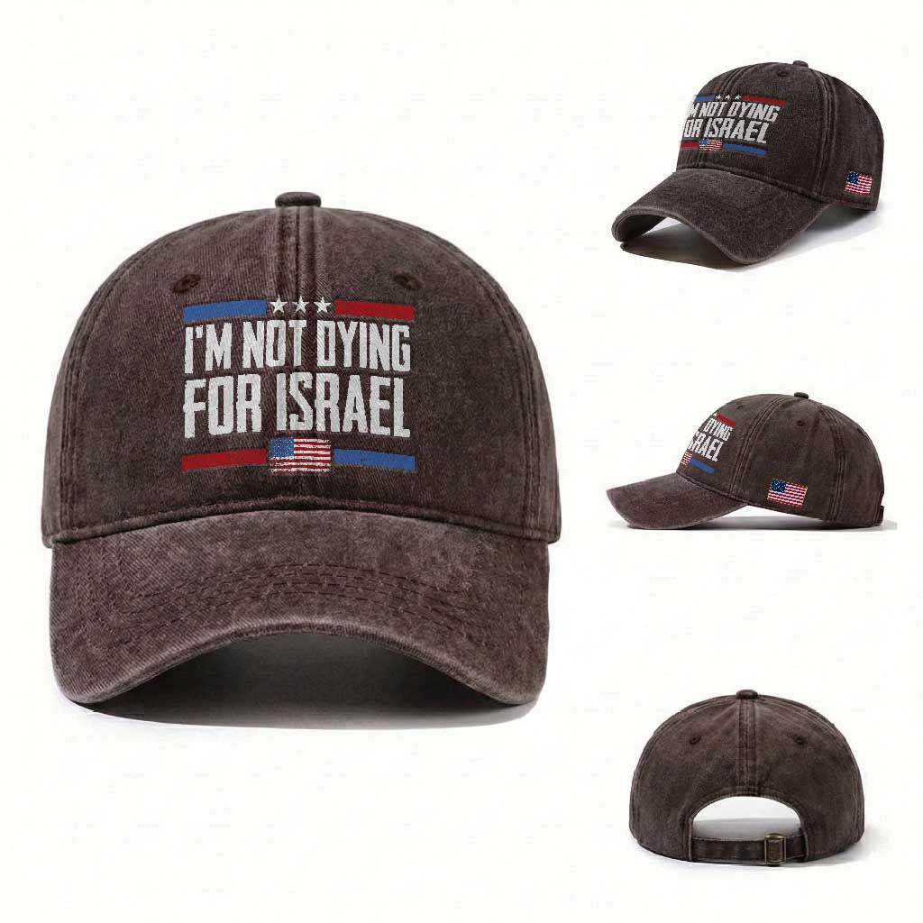 I’m Not Dying For Israel America First Political Statement Washed Cotton Baseball Cap Red White Blue Patriotic Military Protest TS02 Washed Cap Universal Fit Dark Brown Print Your Wear