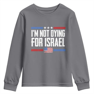 I’m Not Dying For Israel America First Political Statement Youth Sweatshirt Red White Blue Patriotic Military Protest TS02 Charcoal Print Your Wear