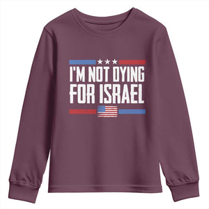 I’m Not Dying For Israel America First Political Statement Youth Sweatshirt Red White Blue Patriotic Military Protest TS02 Maroon Print Your Wear