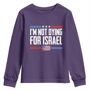 I’m Not Dying For Israel America First Political Statement Youth Sweatshirt Red White Blue Patriotic Military Protest TS02 Purple Print Your Wear