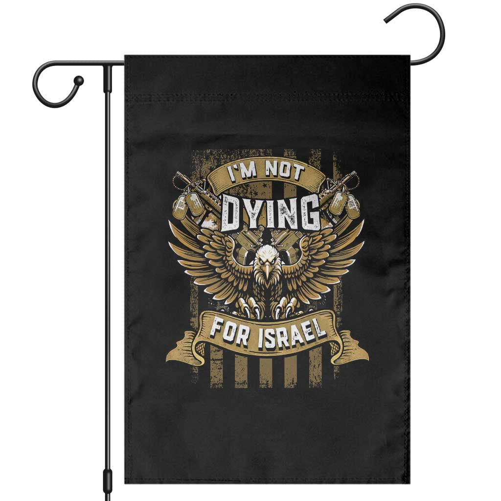 I’m Not Dying For Israel America First Military Statement Garden Flag atriotic Eagle Veteran Anti Foreign War TS02 Black Print Your Wear