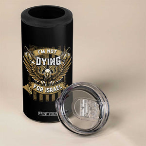 I’m Not Dying For Israel America First Military Statement 4 in 1 Can Cooler Tumbler atriotic Eagle Veteran Anti Foreign War TS02 Print Your Wear