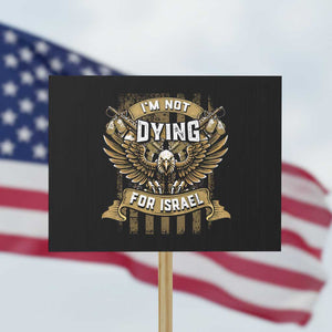 I’m Not Dying For Israel America First Military Statement Protest Sign atriotic Eagle Veteran Anti Foreign War TS02 Horizontal 18" × 24" Black Print Your Wear