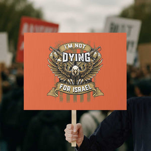 I’m Not Dying For Israel America First Military Statement Protest Sign atriotic Eagle Veteran Anti Foreign War TS02 Horizontal 18" × 24" Orange Print Your Wear