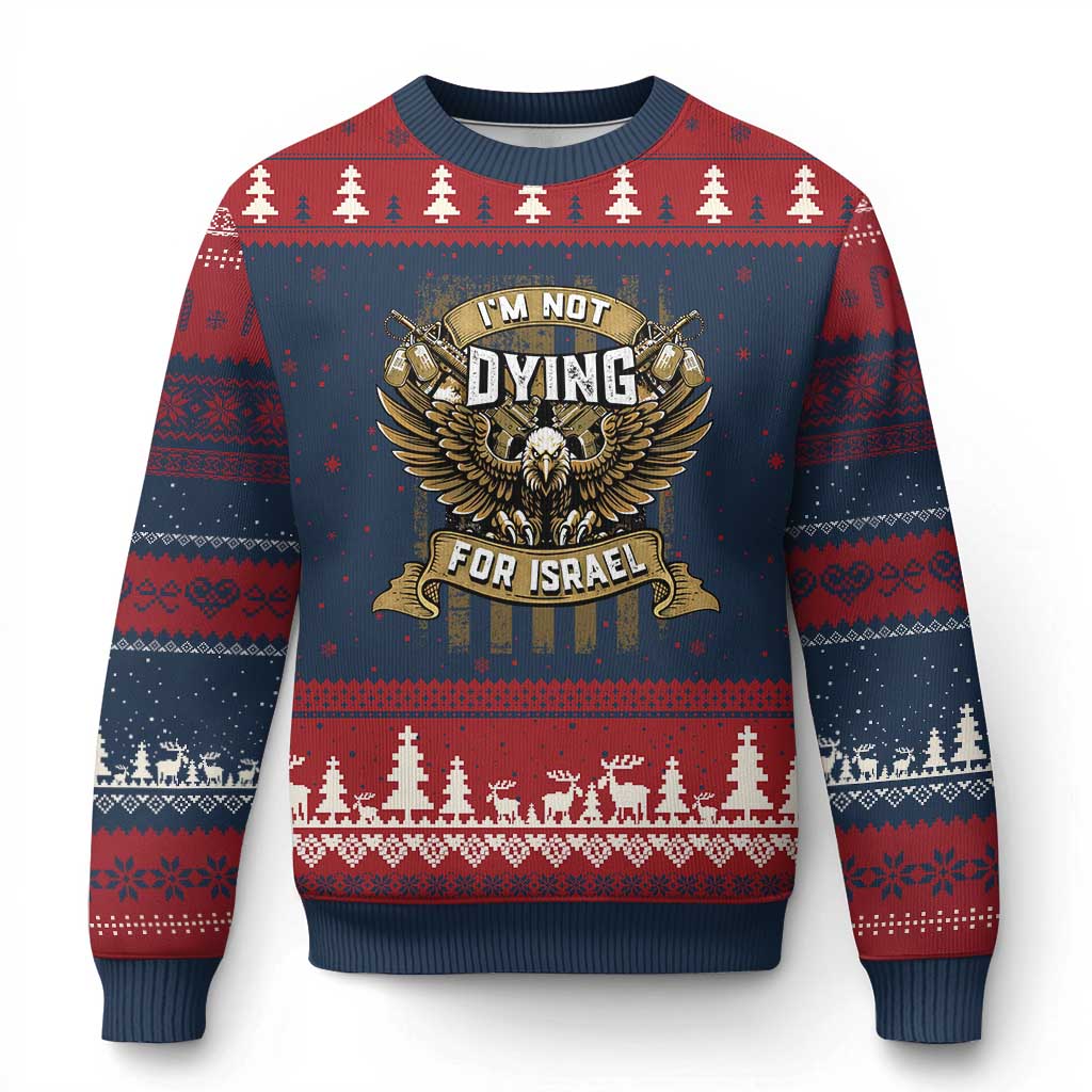 I’m Not Dying For Israel America First Military Statement Ugly Christmas Sweater atriotic Eagle Veteran Anti Foreign War TS02 Navy Red Print Your Wear