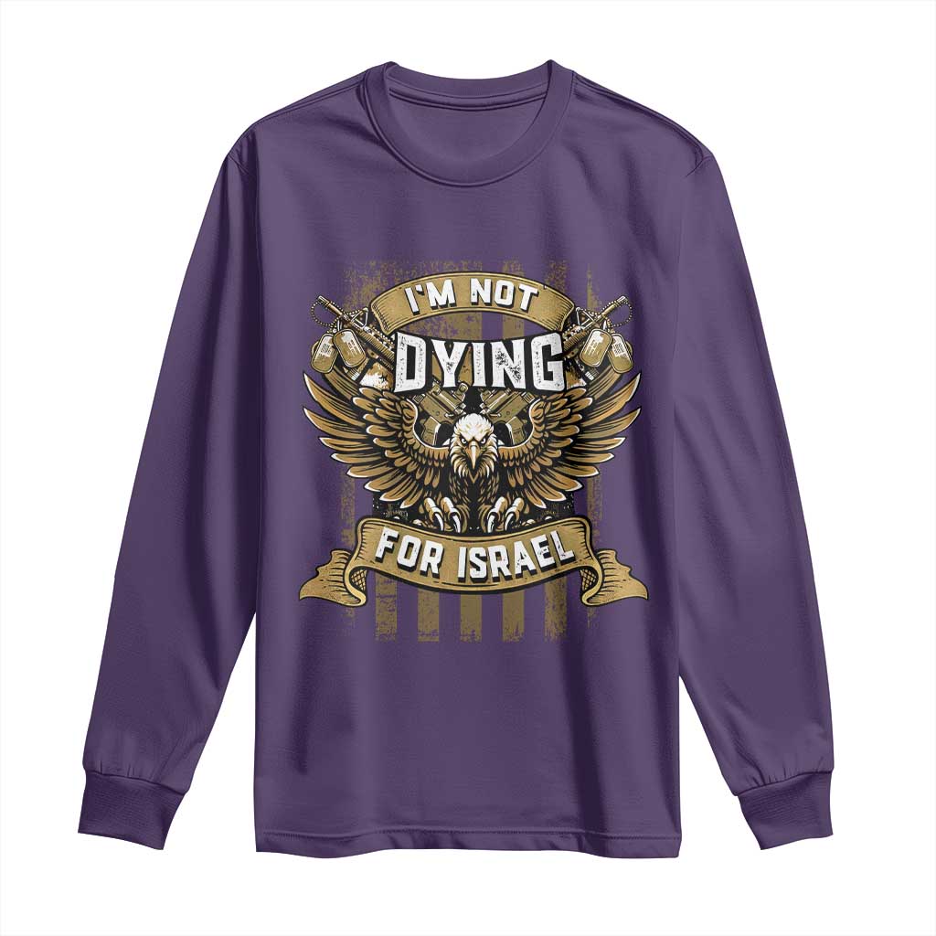 I’m Not Dying For Israel America First Military Statement Long Sleeve Shirt atriotic Eagle Veteran Anti Foreign War TS02 Purple Print Your Wear