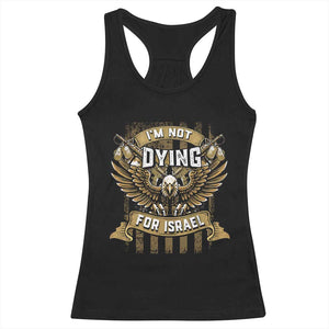 I’m Not Dying For Israel America First Military Statement Racerback Tank Top atriotic Eagle Veteran Anti Foreign War TS02 Black Print Your Wear