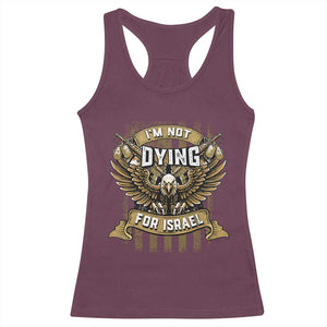 I’m Not Dying For Israel America First Military Statement Racerback Tank Top atriotic Eagle Veteran Anti Foreign War TS02 Maroon Print Your Wear