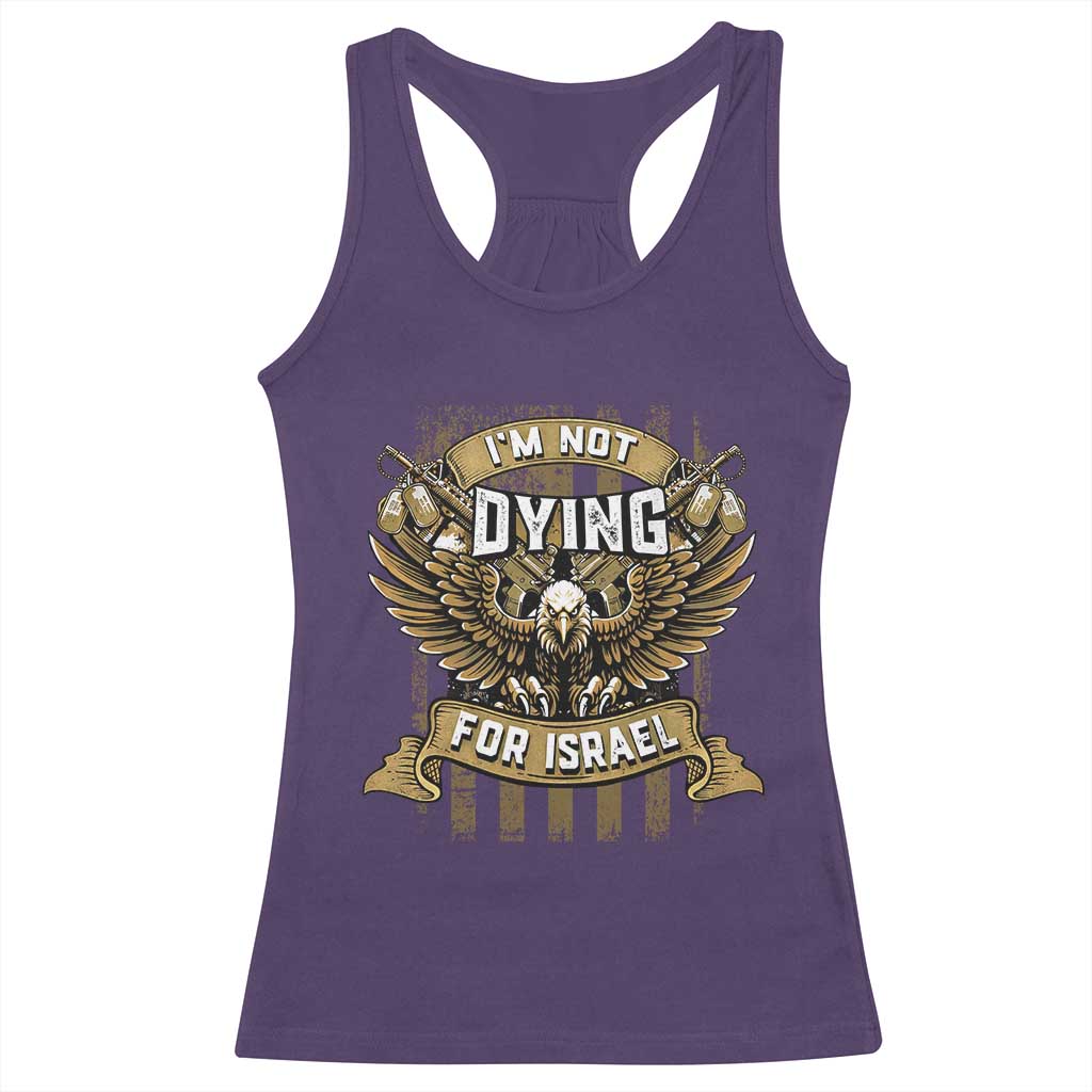 I’m Not Dying For Israel America First Military Statement Racerback Tank Top atriotic Eagle Veteran Anti Foreign War TS02 Purple Print Your Wear