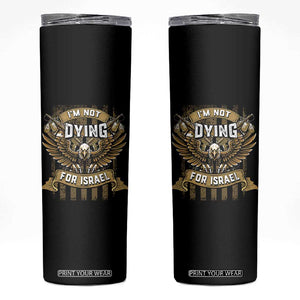 I’m Not Dying For Israel America First Military Statement Skinny Tumbler atriotic Eagle Veteran Anti Foreign War TS02 Black Print Your Wear