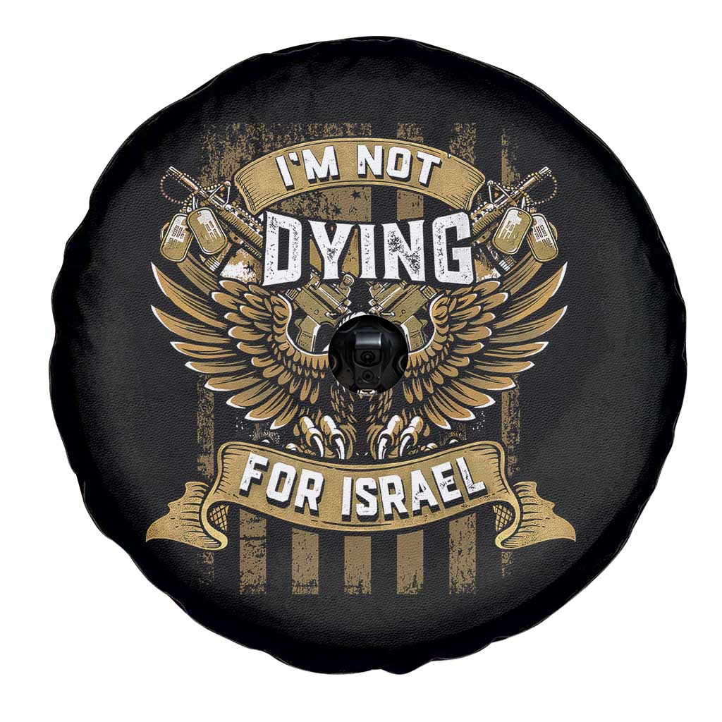 I’m Not Dying For Israel America First Military Statement Spare Tire Cover atriotic Eagle Veteran Anti Foreign War TS02 Print Your Wear
