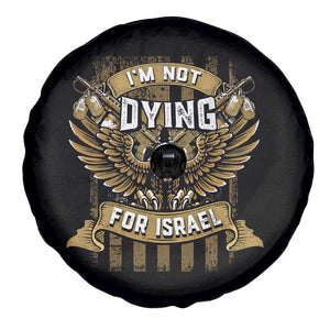 I’m Not Dying For Israel America First Military Statement Spare Tire Cover atriotic Eagle Veteran Anti Foreign War TS02 Print Your Wear