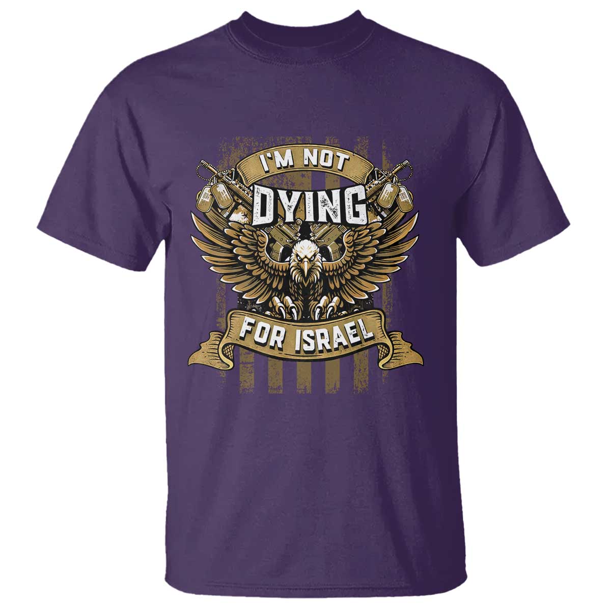 I’m Not Dying For Israel America First Military Statement T Shirt atriotic Eagle Veteran Anti Foreign War TS02 Purple Print Your Wear