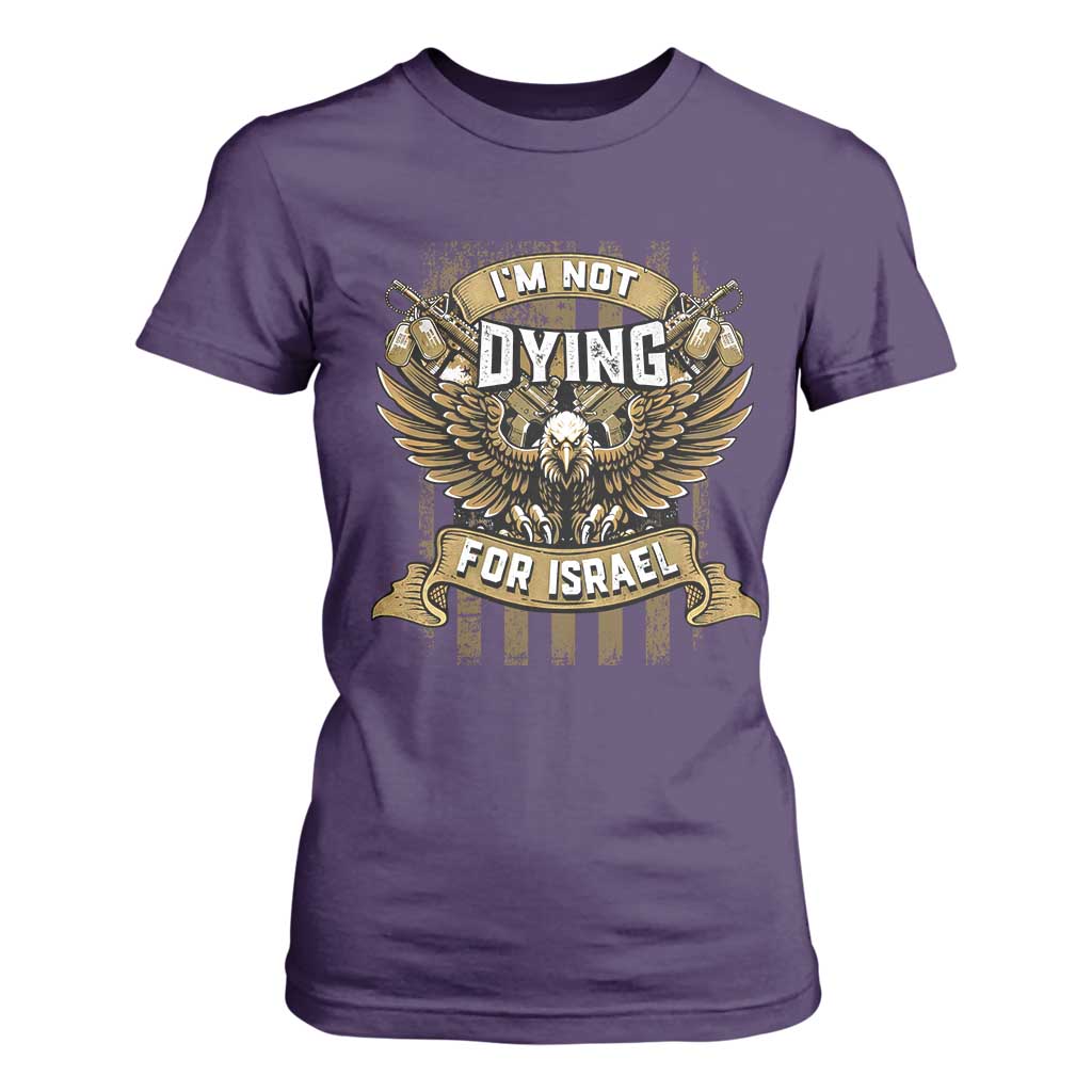 I’m Not Dying For Israel America First Military Statement T Shirt For Women atriotic Eagle Veteran Anti Foreign War TS02 Purple Print Your Wear