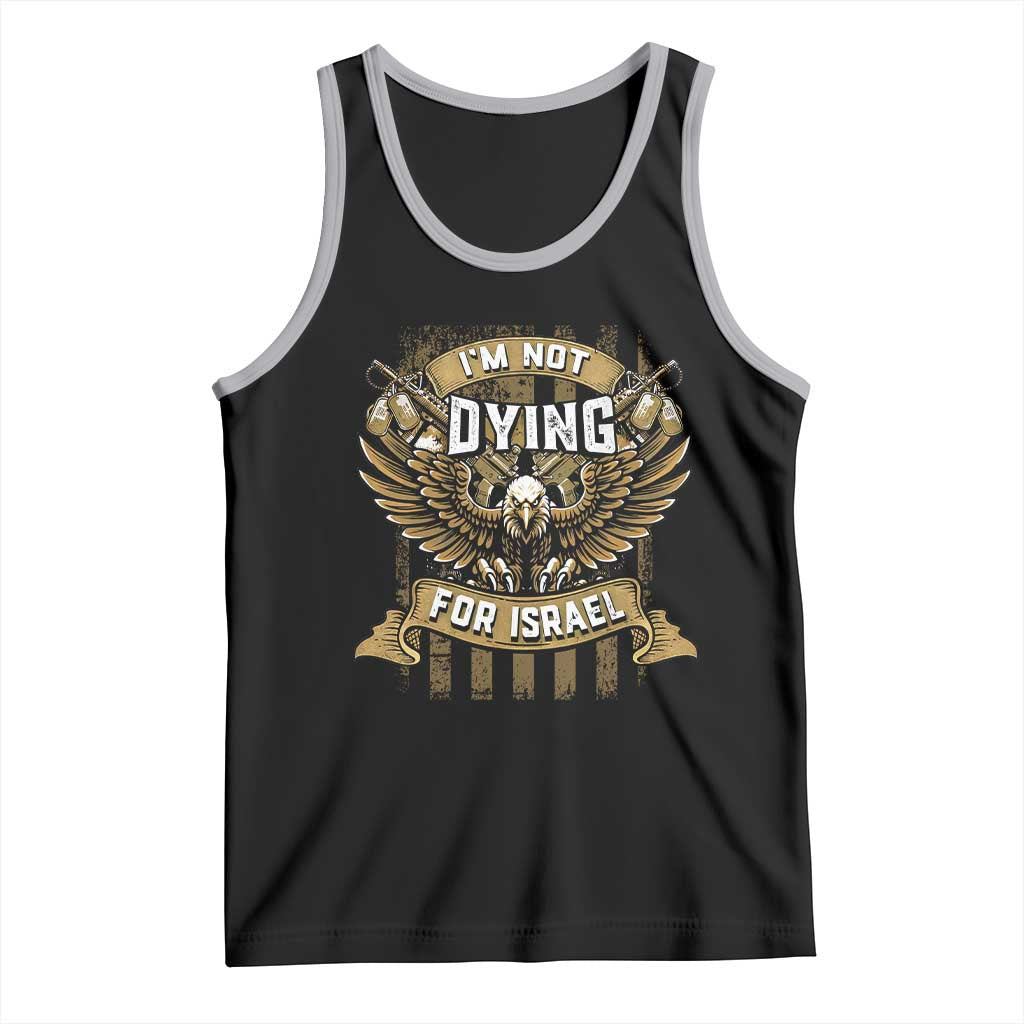 I’m Not Dying For Israel America First Military Statement Tank Top atriotic Eagle Veteran Anti Foreign War TS02 Black Athletic Heather Print Your Wear