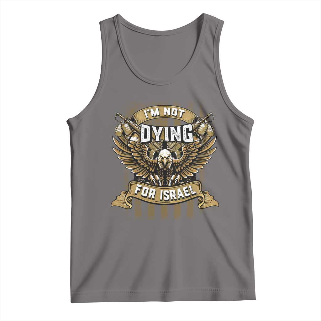 I’m Not Dying For Israel America First Military Statement Tank Top atriotic Eagle Veteran Anti Foreign War TS02 Deep Heather Print Your Wear