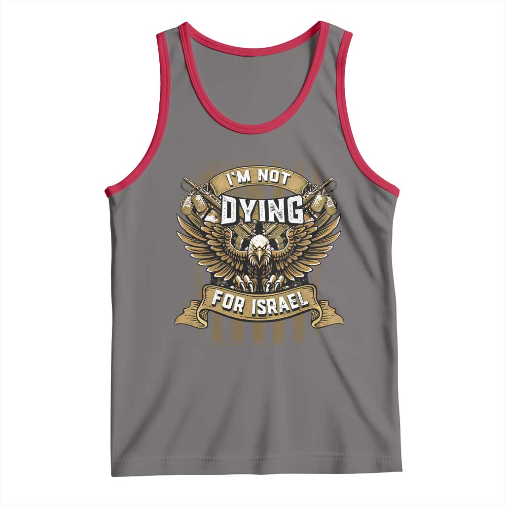 I’m Not Dying For Israel America First Military Statement Tank Top atriotic Eagle Veteran Anti Foreign War TS02 Deep Heather Red Print Your Wear