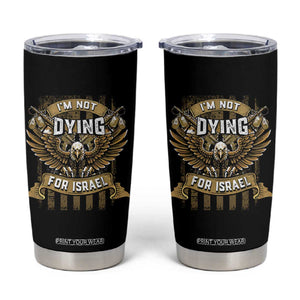 I’m Not Dying For Israel America First Military Statement Tumbler Cup atriotic Eagle Veteran Anti Foreign War TS02 Black Print Your Wear