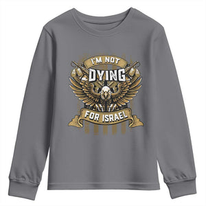 I’m Not Dying For Israel America First Military Statement Youth Sweatshirt atriotic Eagle Veteran Anti Foreign War TS02 Charcoal Print Your Wear