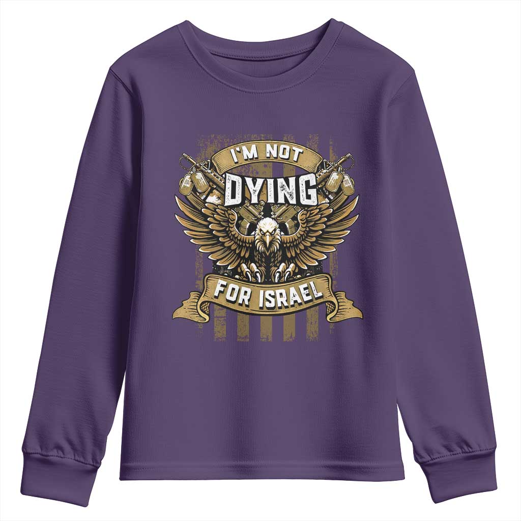 I’m Not Dying For Israel America First Military Statement Youth Sweatshirt atriotic Eagle Veteran Anti Foreign War TS02 Purple Print Your Wear